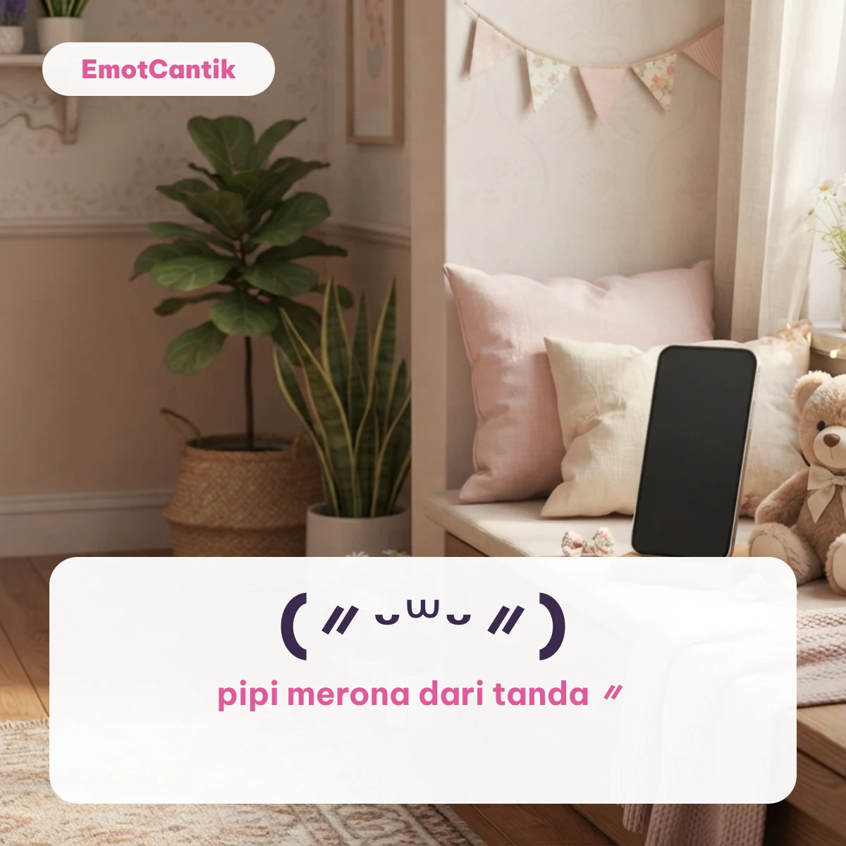 Blush kaomoji (〃ᵕ꒳ᵕ〃) dengan pipi merona di atas latar sudut kamar dengan ponsel dan boneka